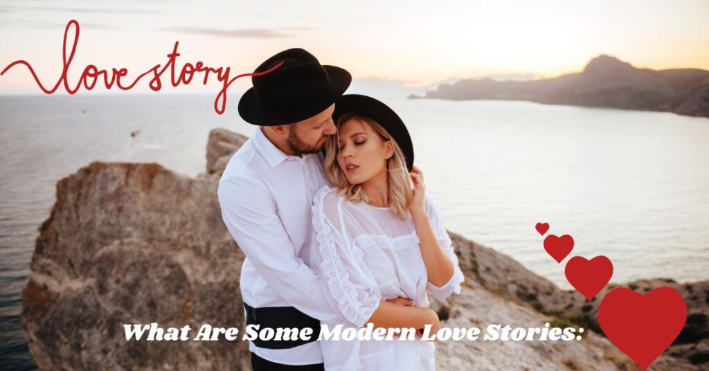 What Are Some Modern Love Stories: 